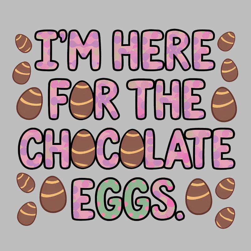 I'm Here For The Chocolate Eggs Lustiges Ostern