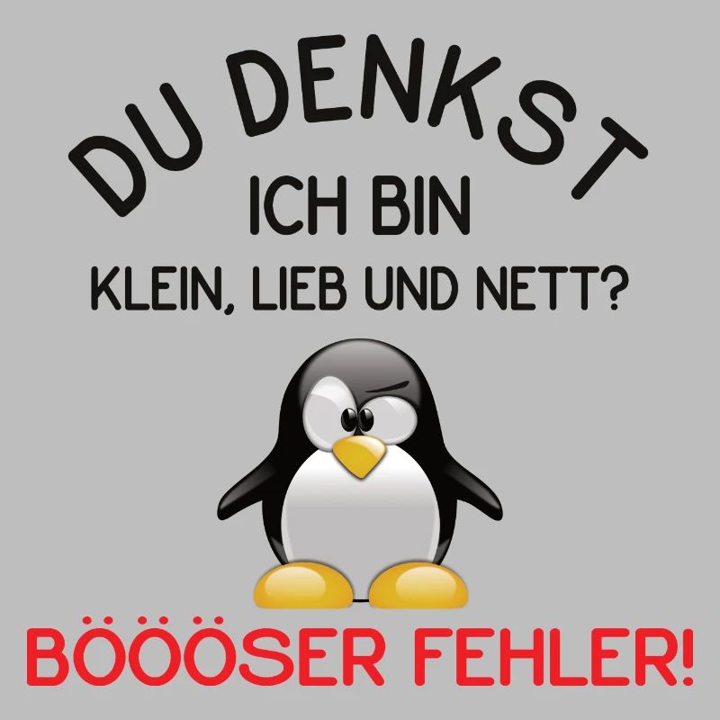 Du Denkst Ich Bin Klein Lieb Und Nett Pinguin