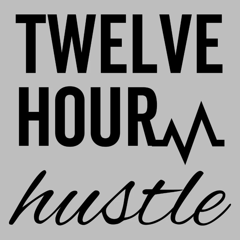 Twelve Hour Hustle