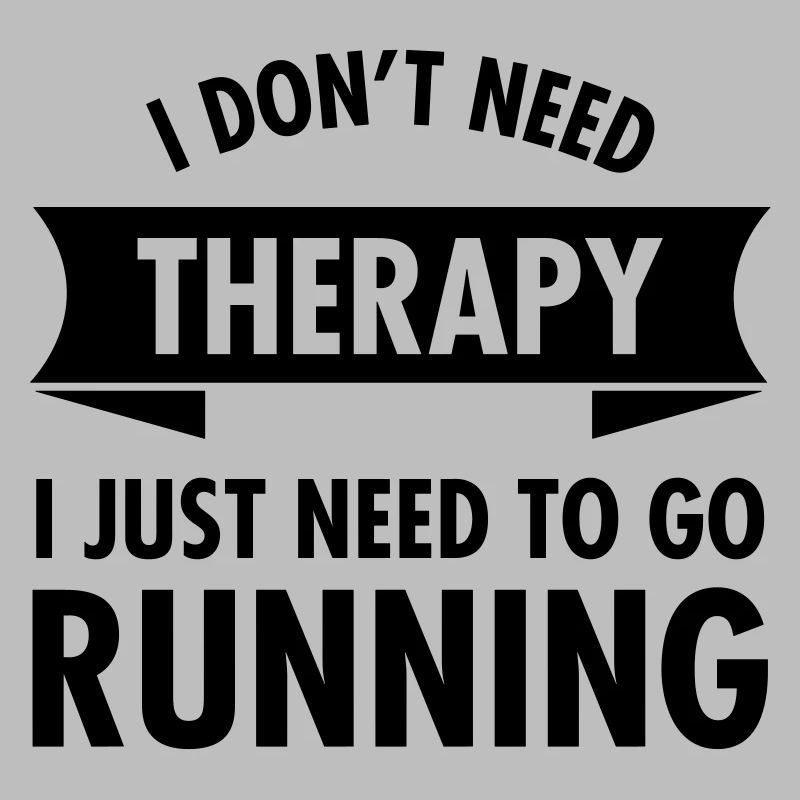I Don't Need Therapy - I Just Need To Go Running