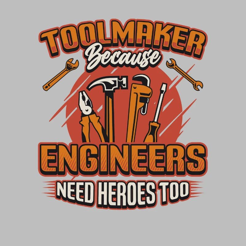 Toolmakers, Because engineers are also heroes.