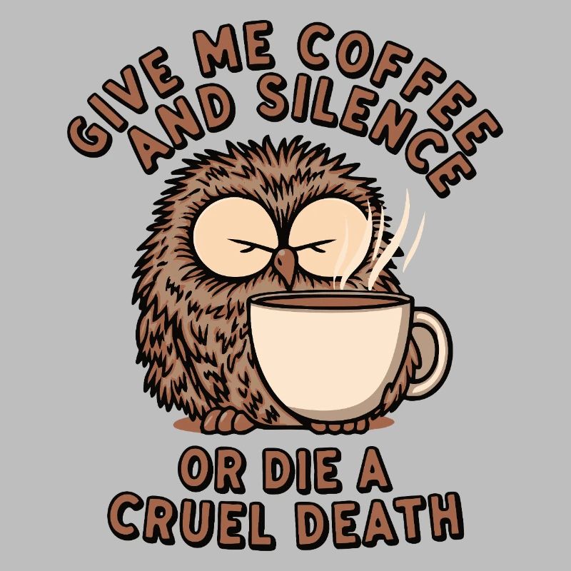 Kaffee Eule - geb mir Kaffee und Stille oder stirb
