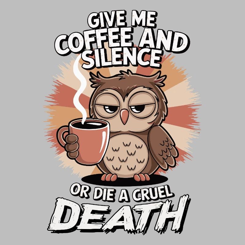 Kaffee Eule - geb mir Kaffee und Stille oder stirb