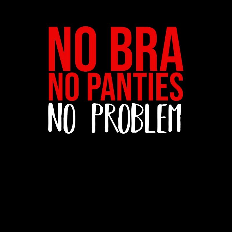 No Bra No Panties No problem