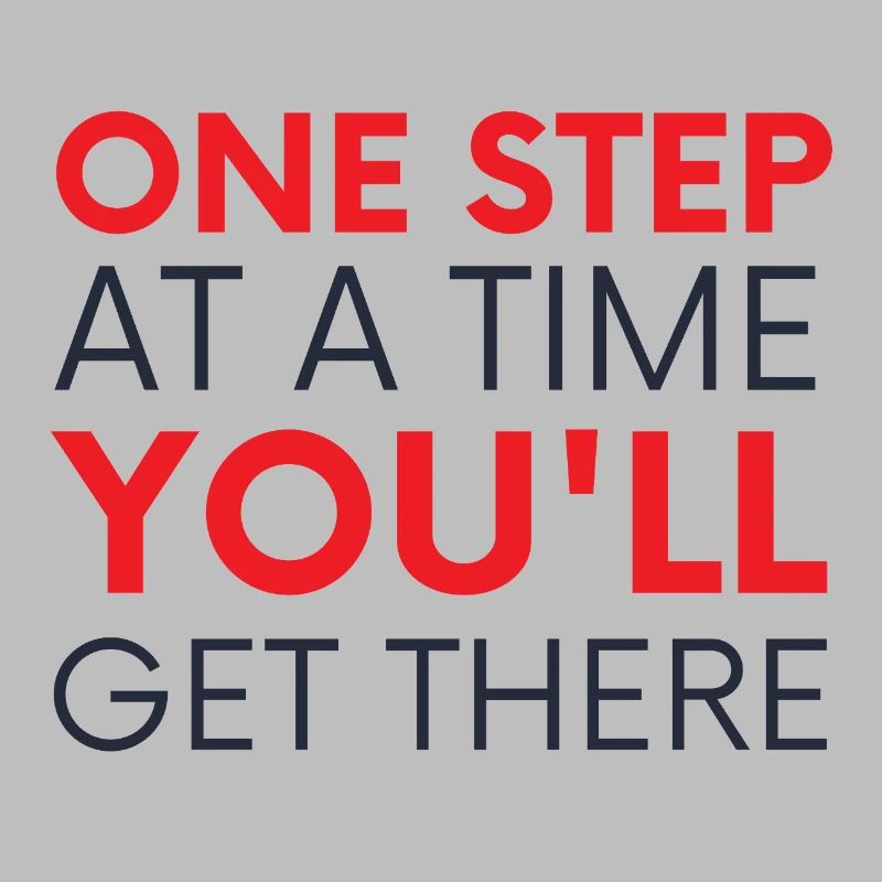 One Step At A Time You'll Get There