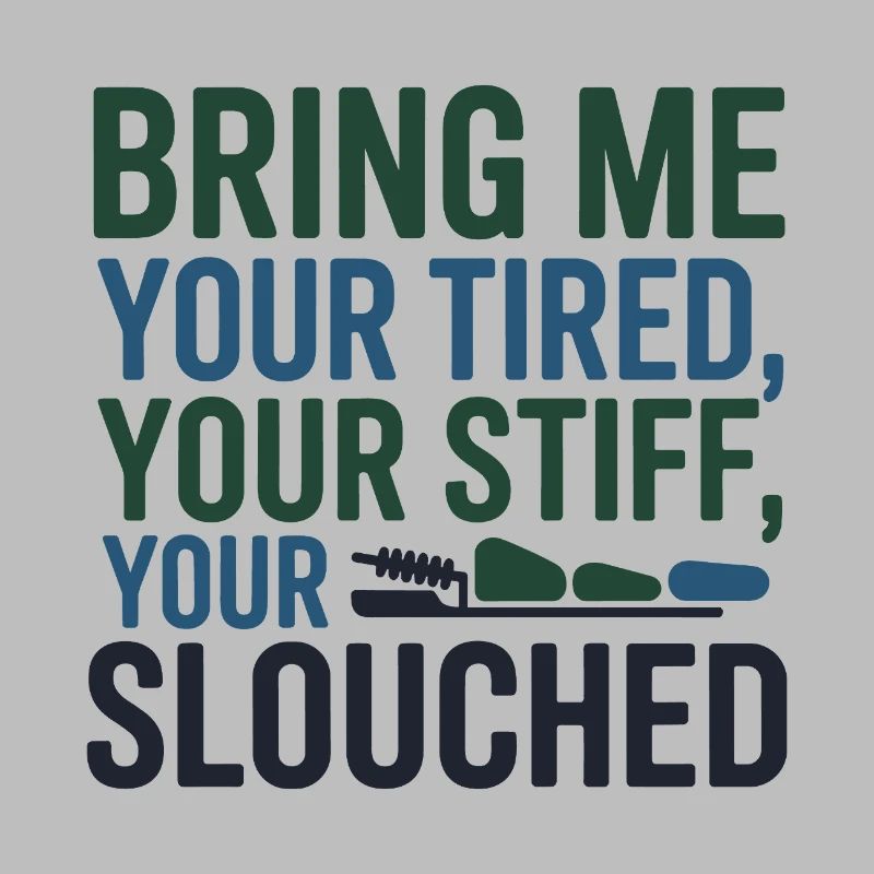 Chiropractor Bring Me Your Tired Stiff Slouched 