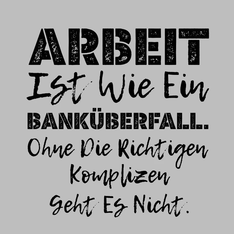 Work is like bank robbery Real accomplices