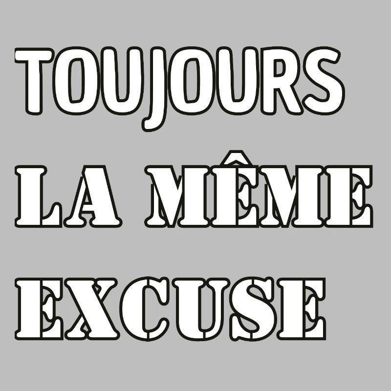 Always the same excuse.