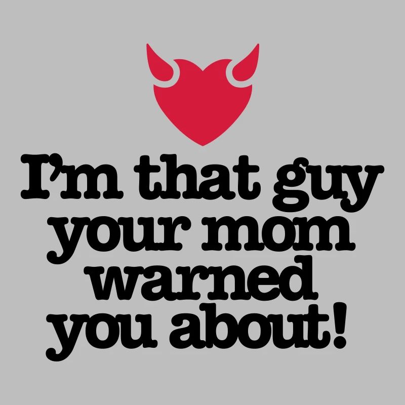 Ich bin der Kerl Ihre Mutter warnte Sie