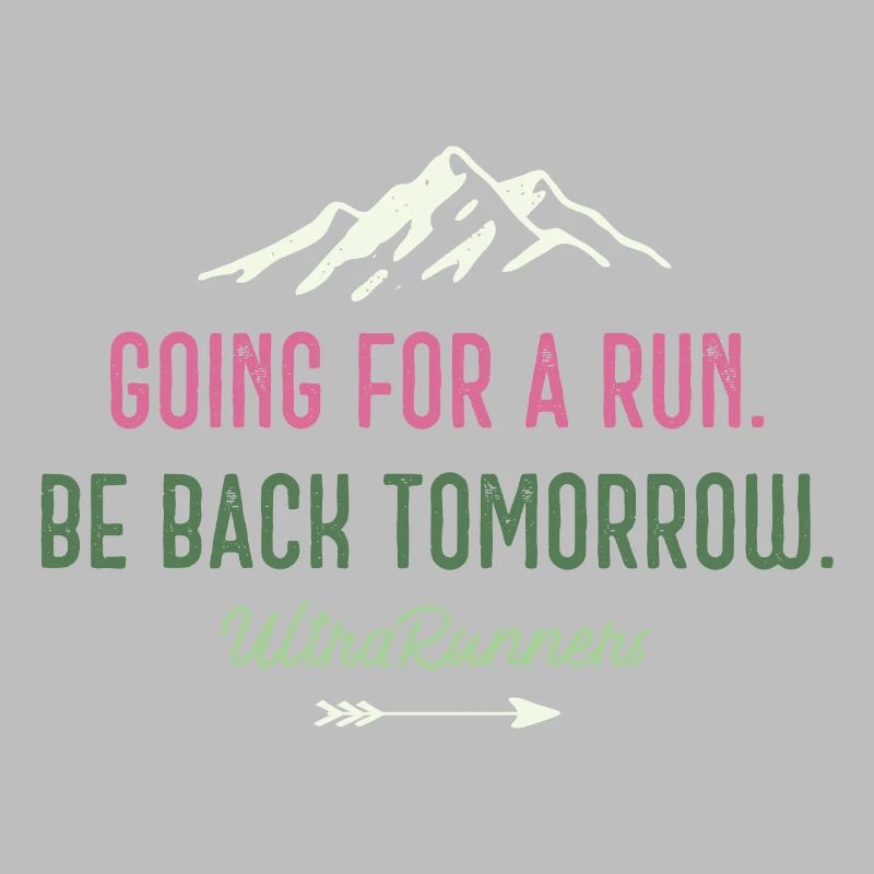 Going for a Run. Be Back Tomorrow. Ultra Runners
