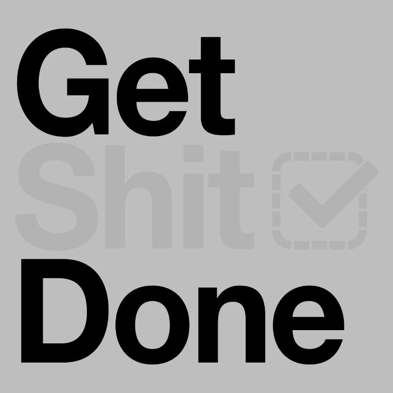 Get Shit Done