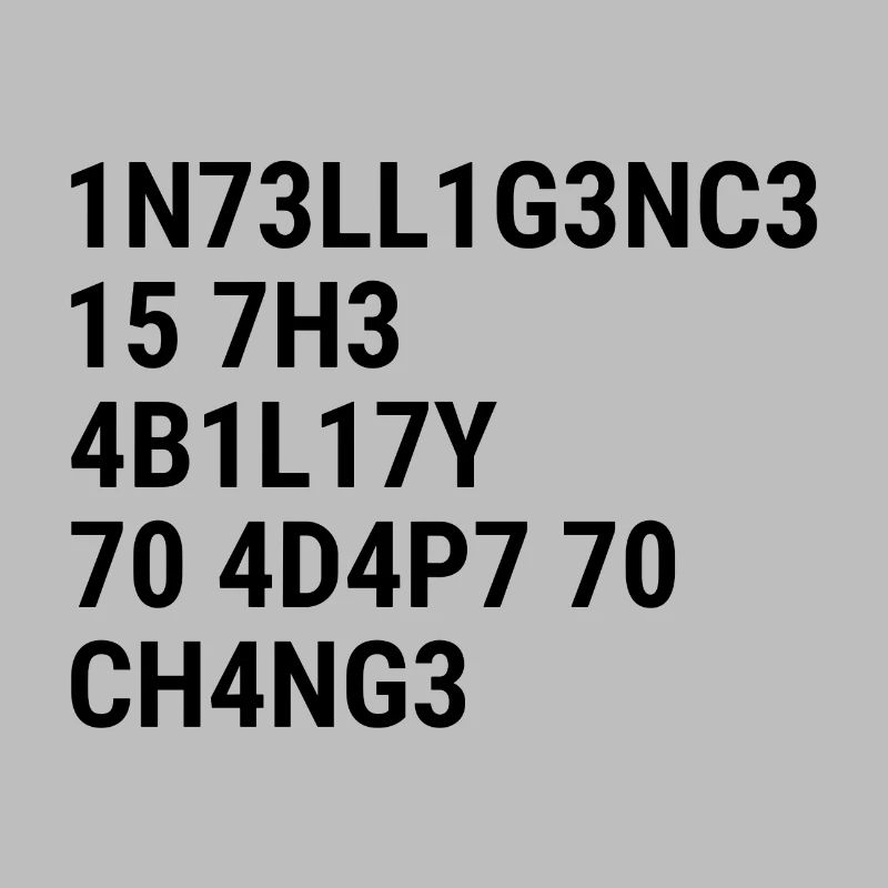 Intelligence is the ability to adapt to change Bla