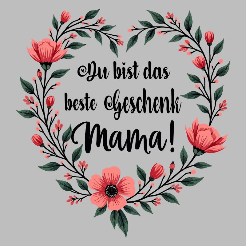 Du bist das beste Geschenk Mama !