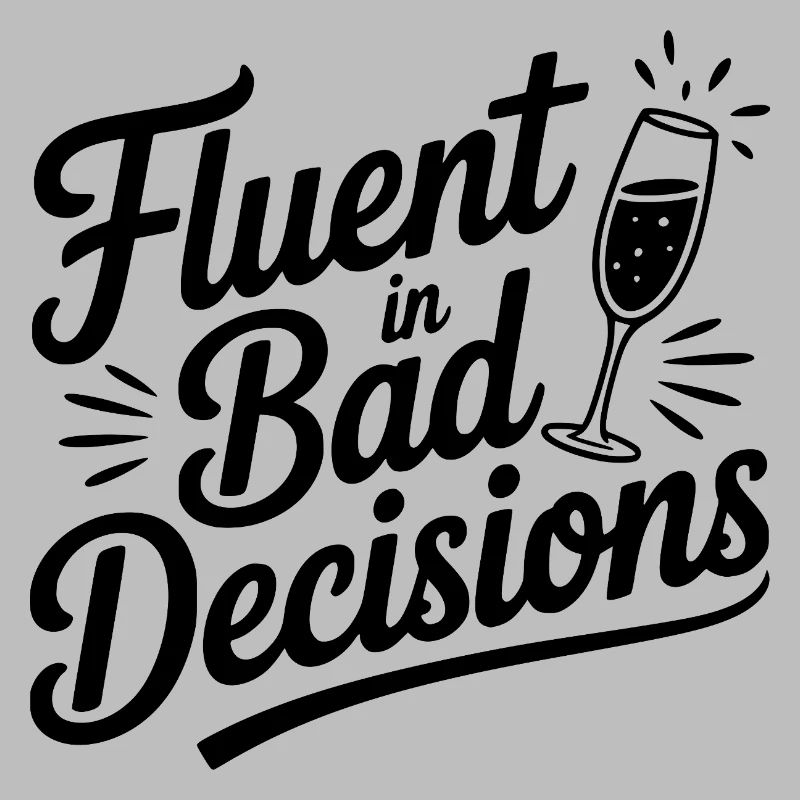 Fluent in Bad Decisions