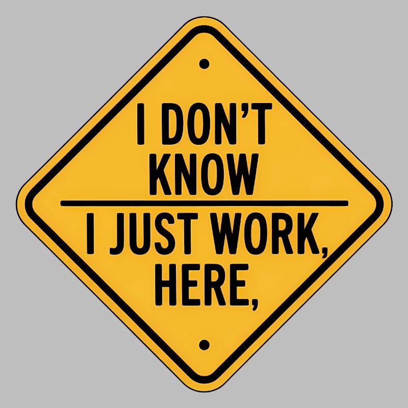 I dont know I just work here - Funny Construction 