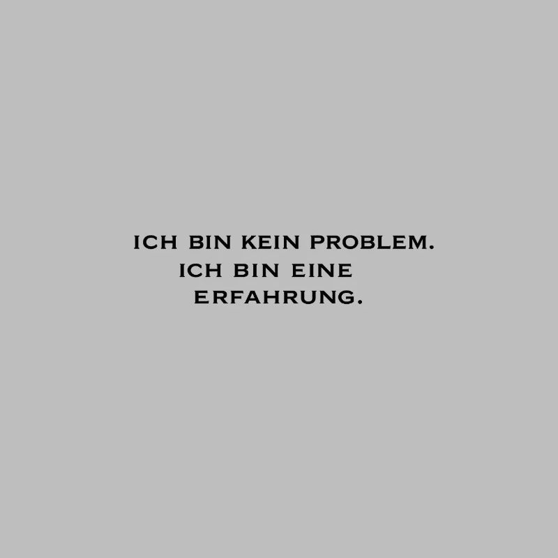 Ich bin kein Problem, ich bin eine Erfahrung
