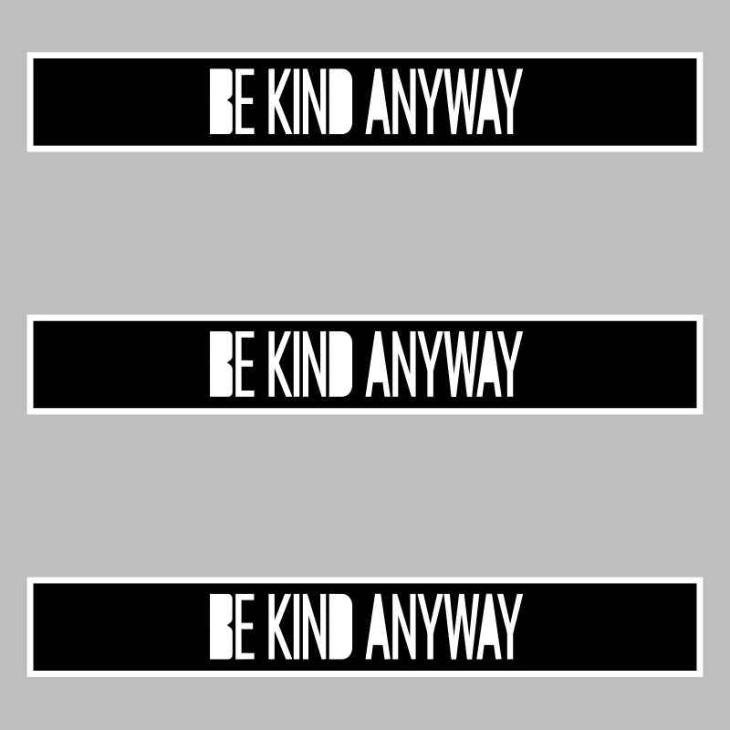 Be Kind Anyway Friendliness Statement Saying