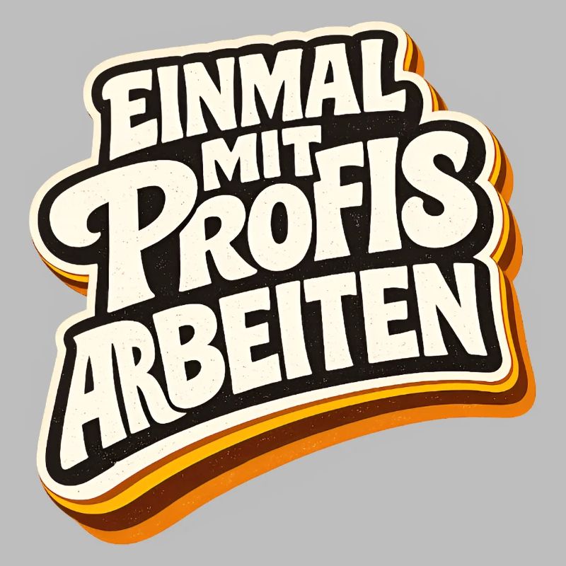 Einmal mit Profis arbeiten - Lustiges Profi Spruch