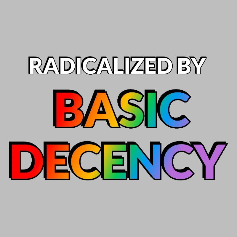 Radicalized By Basic Decency