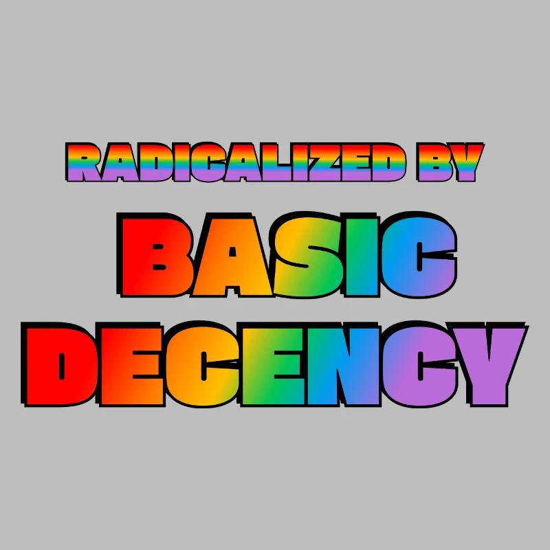 Radicalized by Basic Decency