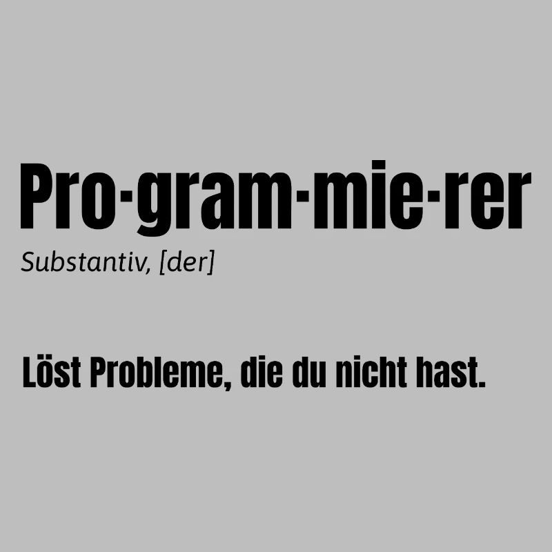 Programmierer – Löst Probleme, die du nicht hast