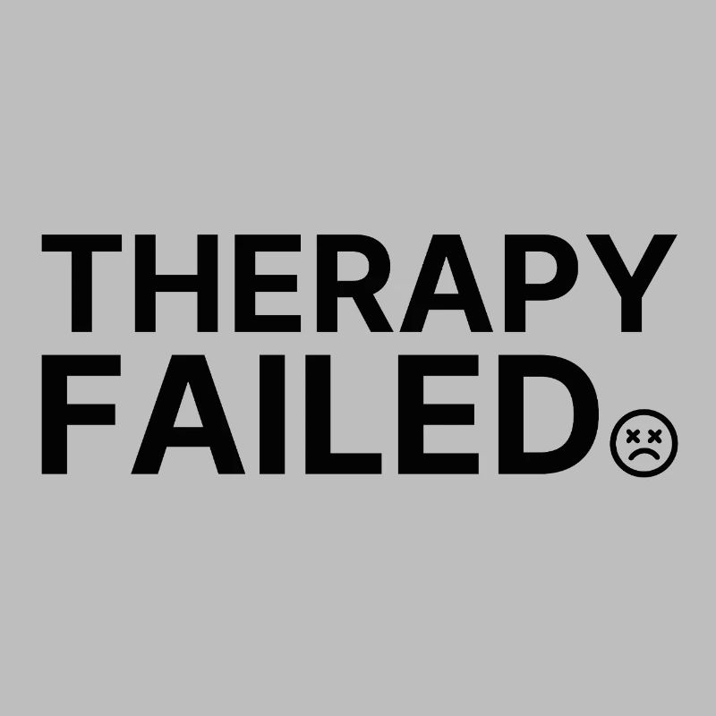 Therapy Failed – Minimalistisches Statement Spruch