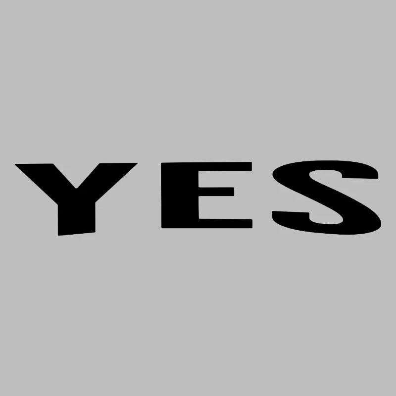 Yes is always a good answer