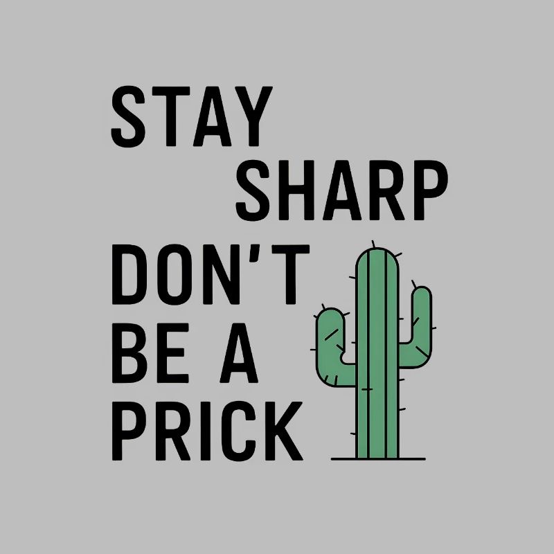 Stay Sharp, Don’t Be a Prick