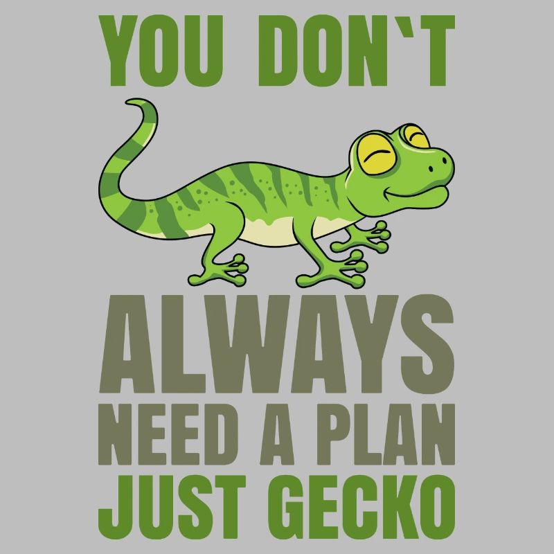 You dont always need a plan just Gecko
