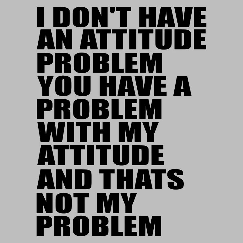 i don t have a problem quote
