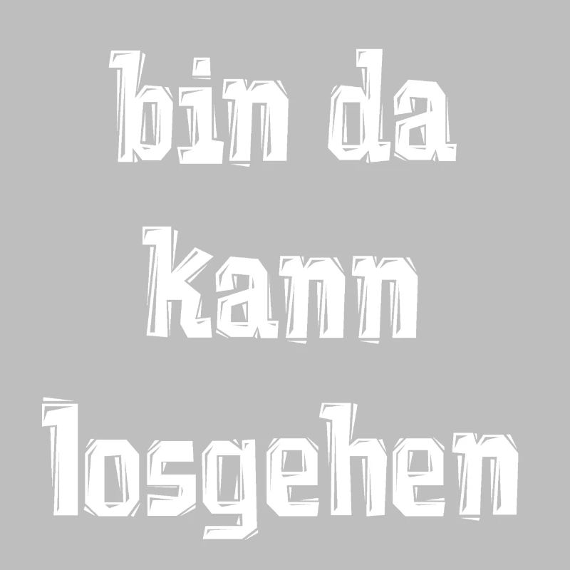 bin da kann losgehen