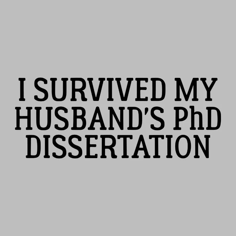 I survived my Husband s PhD Dissertation Cadeau