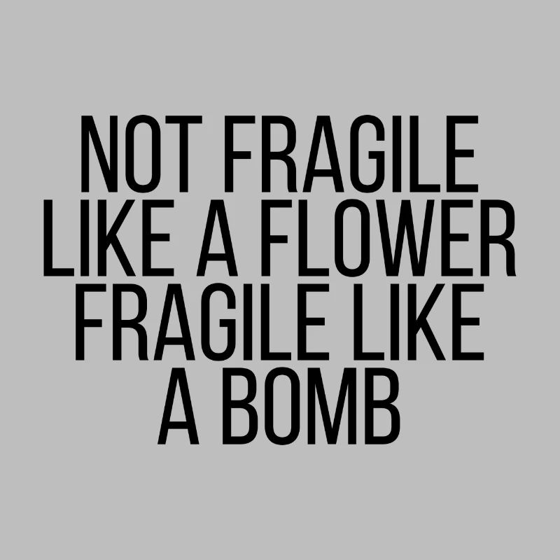 Pas fragile comme une fleur fragile comme une bombe