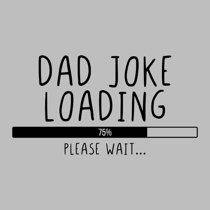 Dad Joke Loading Please Wait