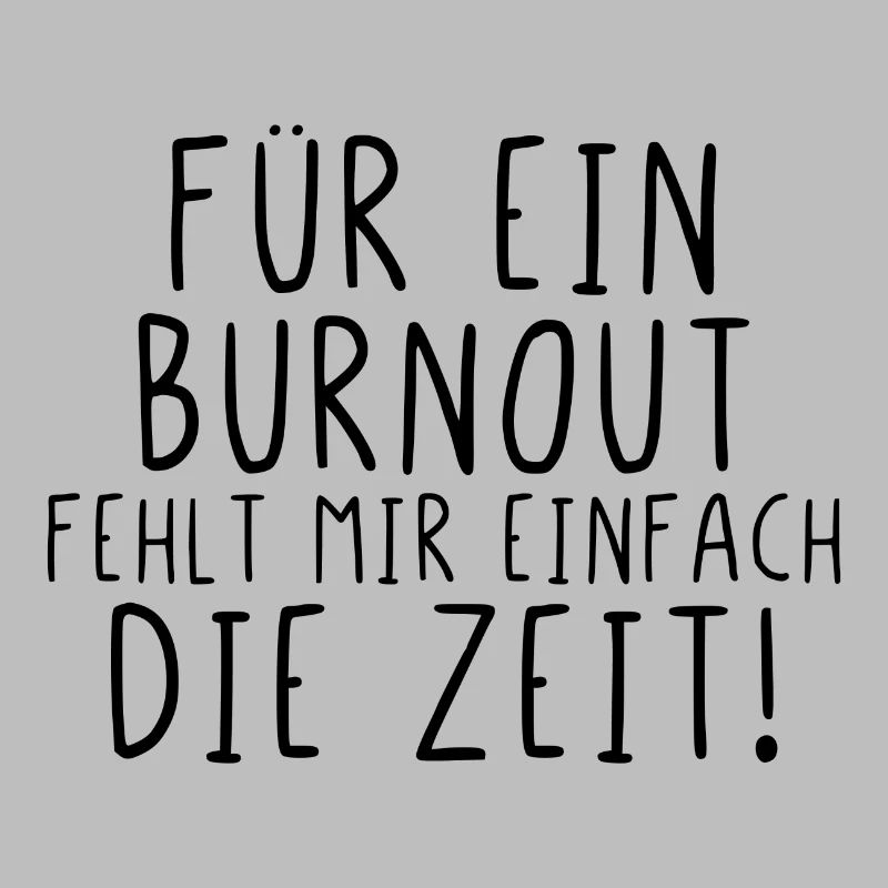 Für ein Burnout fehlt mir einfach die Zeit