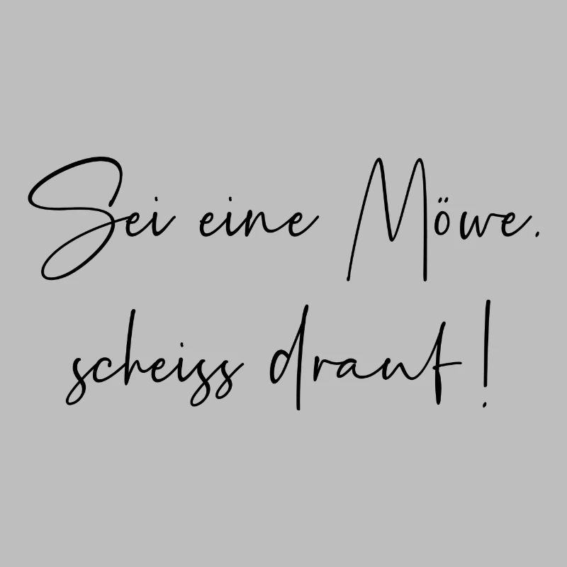Sei eine Möwe scheiss drauf