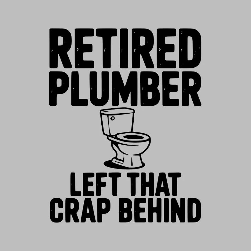 Retired Plumber Left That Crap Behind
