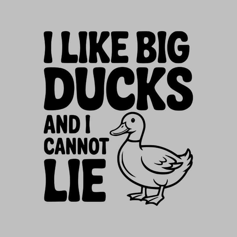 I Like Big Ducks and I Cannot Lie