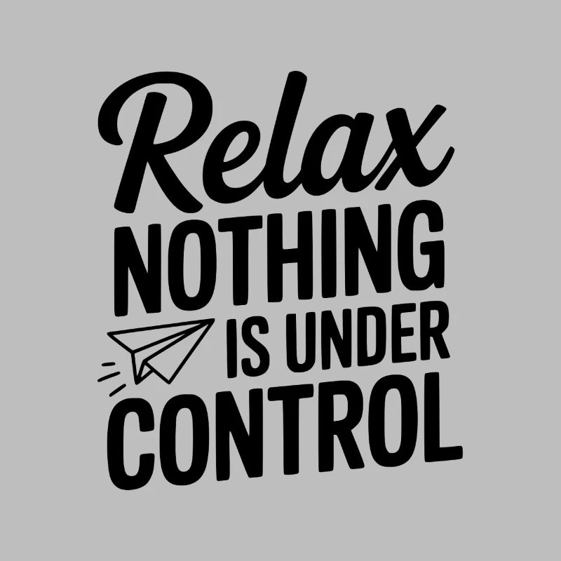 Relax Nothing is Under Control