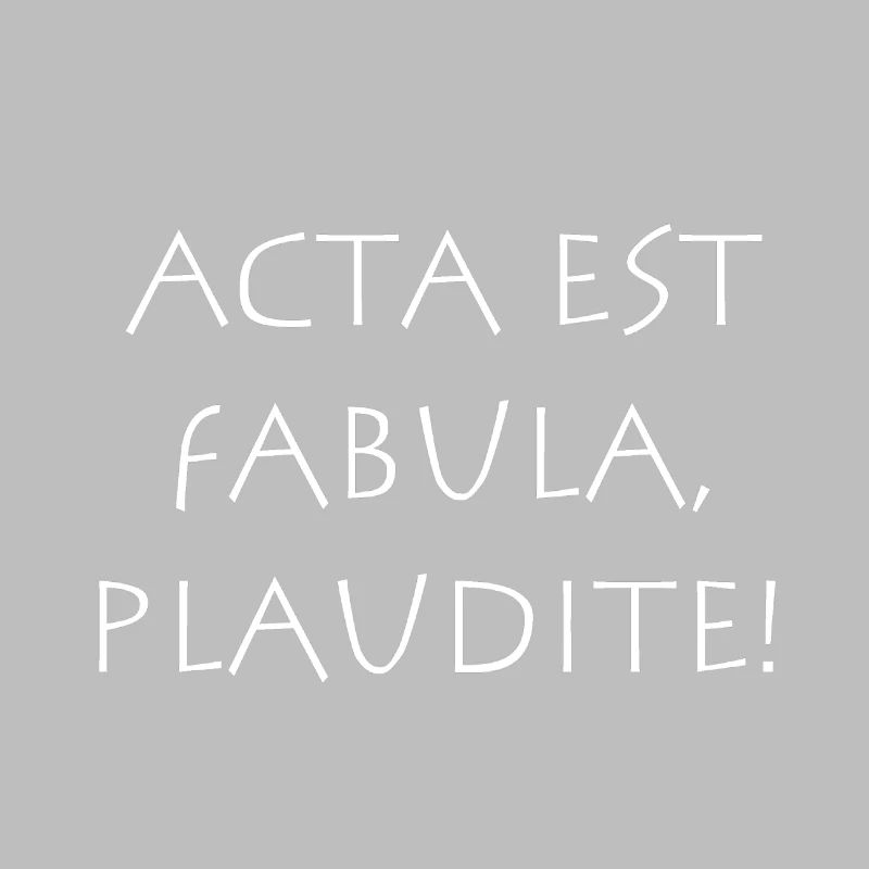 Acta est fabula plaudite