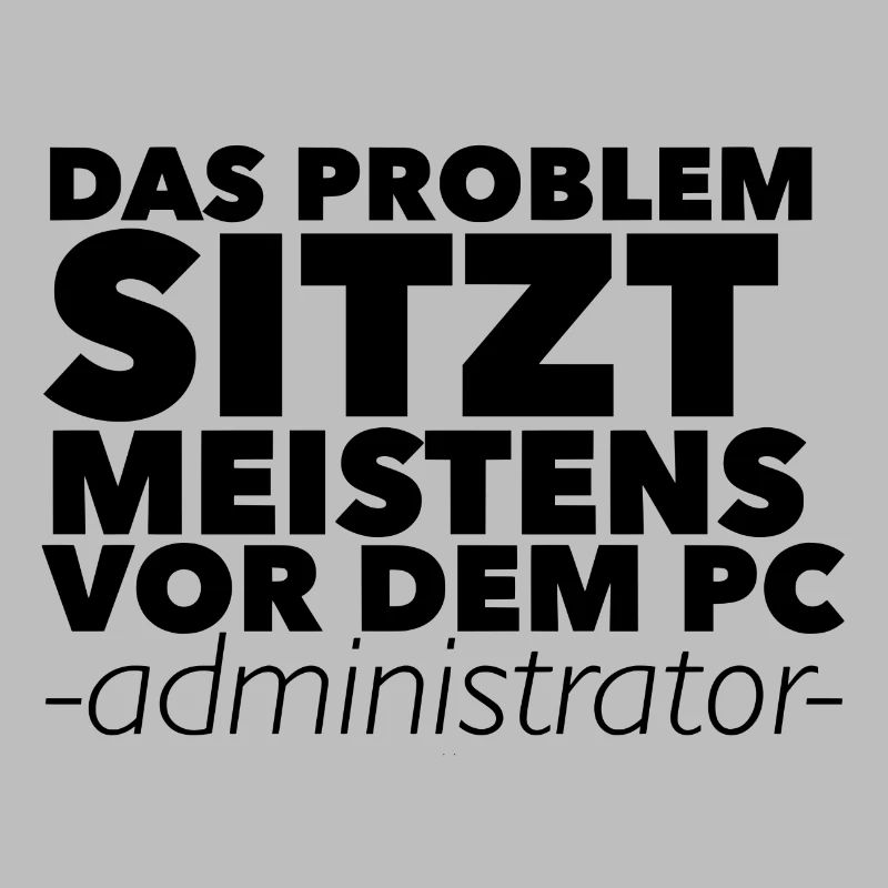 Das Problem sitzt meistens vor dem PC -Admin