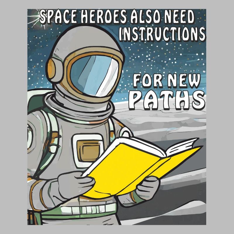 SPACE HEROES ALSO NEED INSTRUCTIONS FOR NEW PATHS