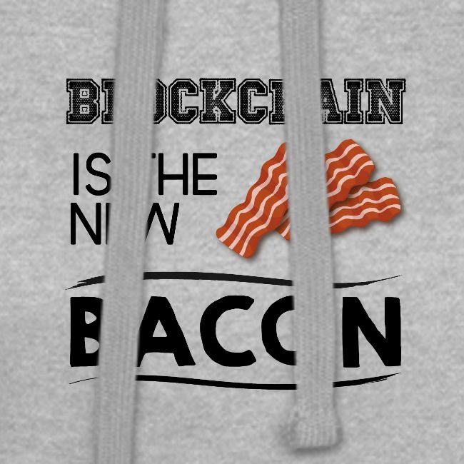 Blockchain is the new bacon