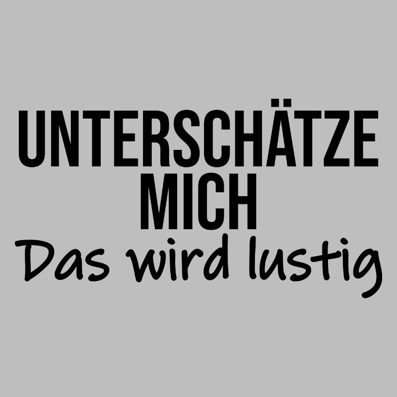 Unterschaetze mich das wird lustig