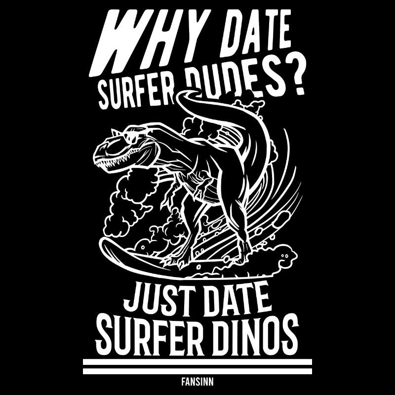 Why Date Surfer Dutes? Just Date Surfer Dinos
