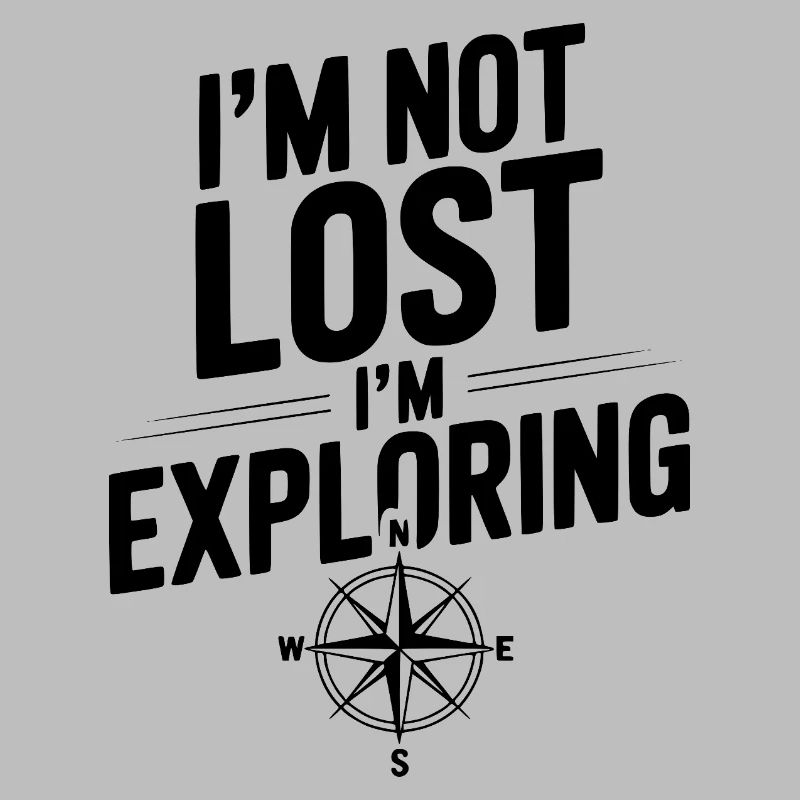 I'm Not Lost I'm Exploring