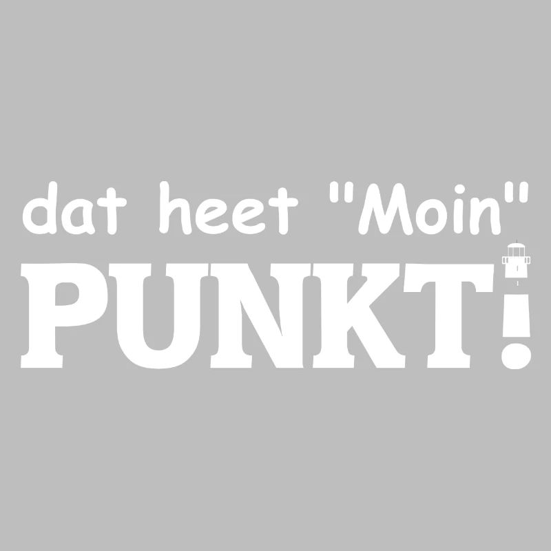 dat heet Moin PUNKT! Es heißt Moin. Mit Leuchtturm