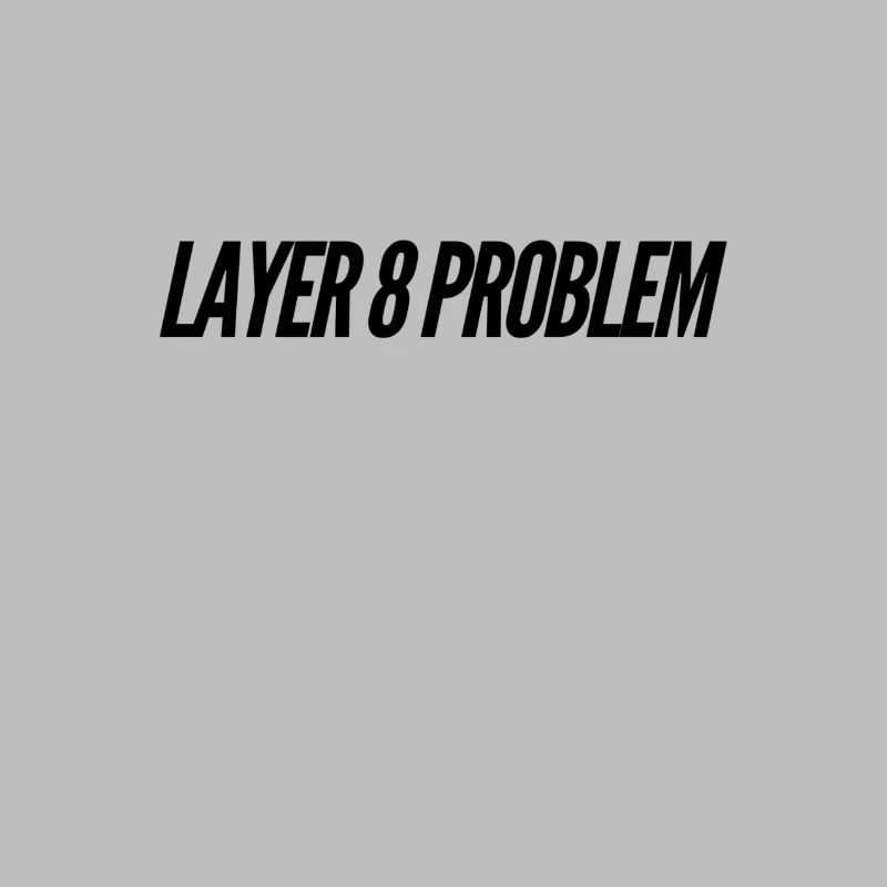 Layer 8 Problem