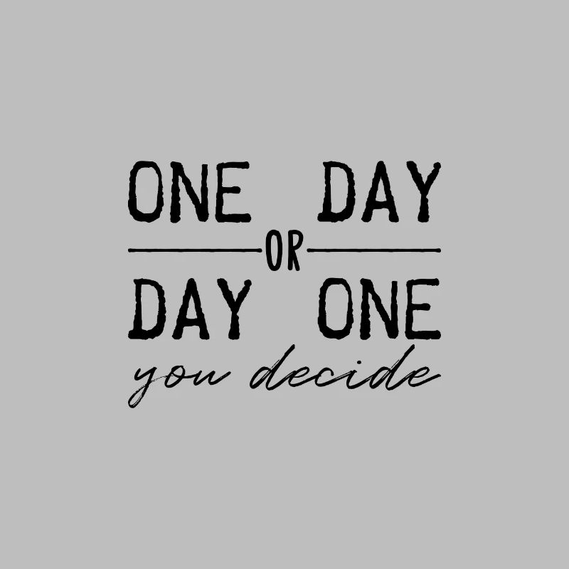 Eines Tages oder Tag eins. Du entscheidest.