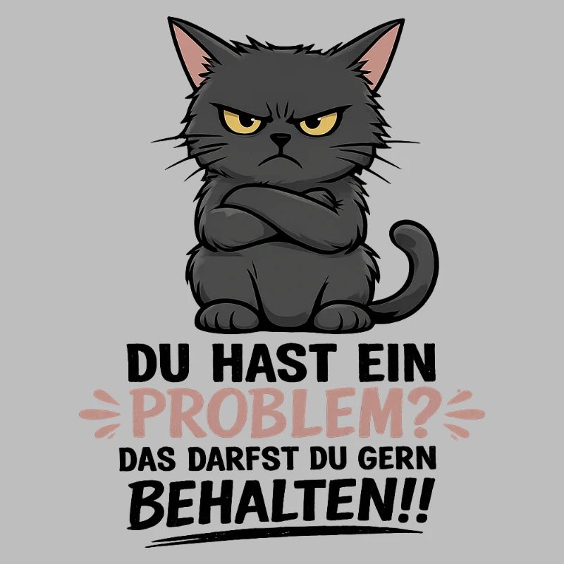 Du hast ein Problem, das darfst du behalten
